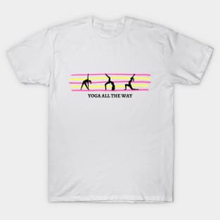 Yoga All The Way T-Shirt